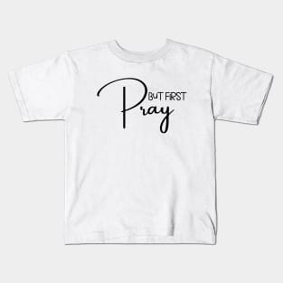 But First Pray Kids T-Shirt
